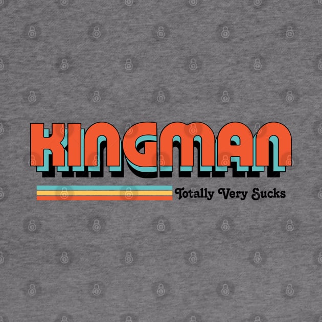 Kingman - Totally Very Sucks by Vansa Design